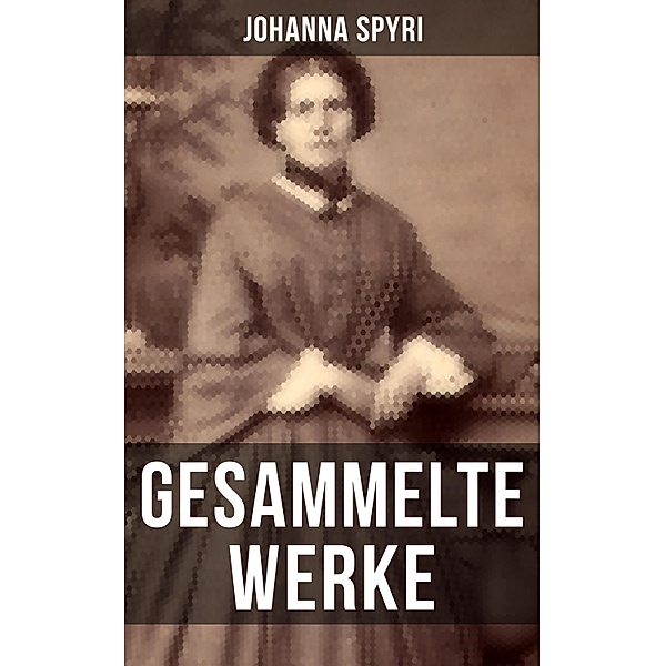 Gesammelte Werke von Johanna Spyri, Johanna Spyri
