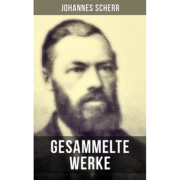 Gesammelte Werke von Johannes Scherr, Johannes Scherr