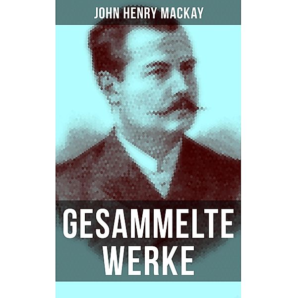Gesammelte Werke von John Henry Mackay, John Henry Mackay