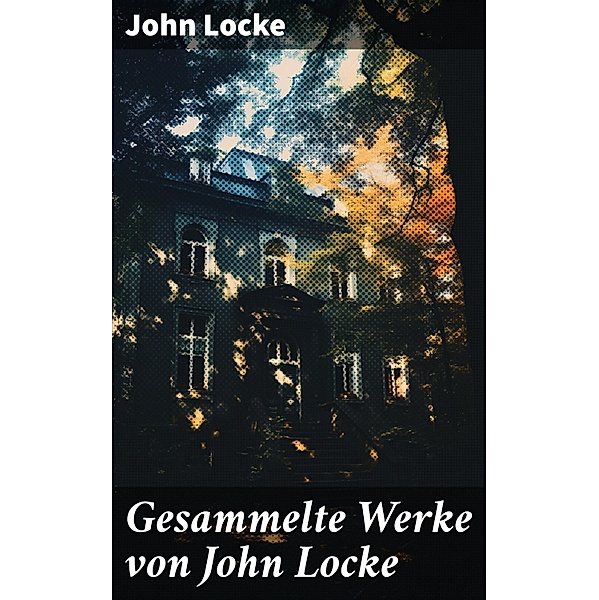 Gesammelte Werke von John Locke, John Locke