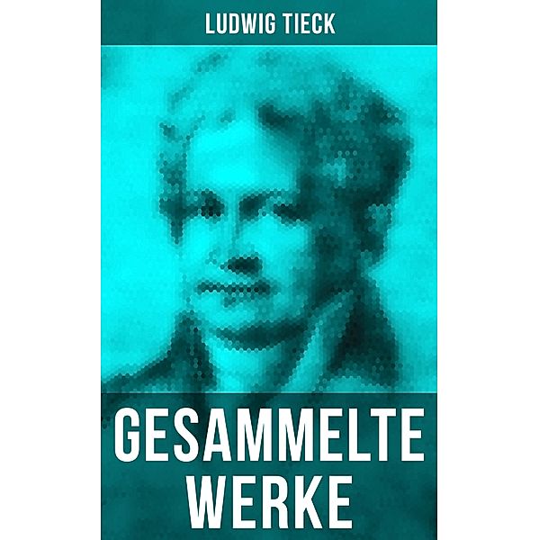 Gesammelte Werke von Ludwig Tieck, Ludwig Tieck