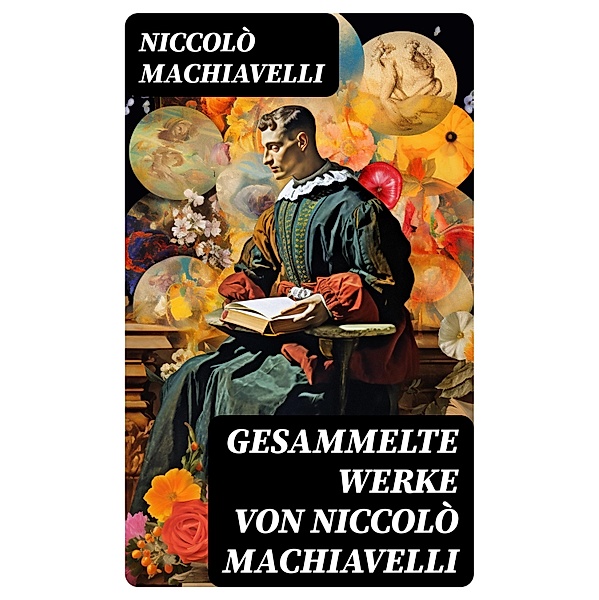 Gesammelte Werke von Niccolò Machiavelli, Niccolò Machiavelli