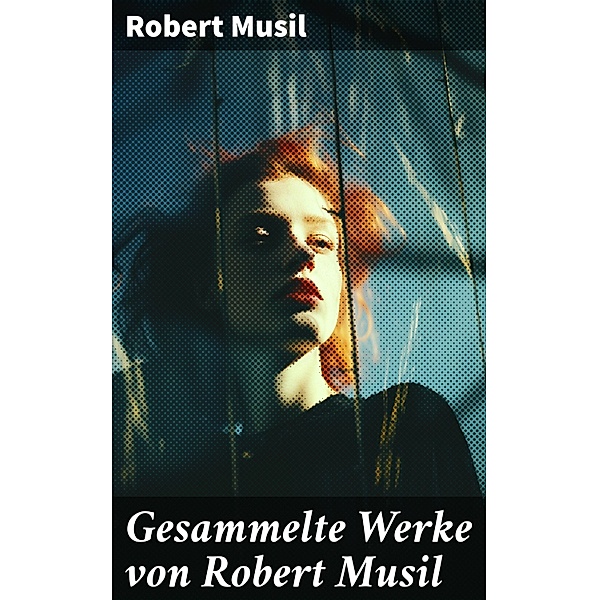 Gesammelte Werke von Robert Musil, Robert Musil