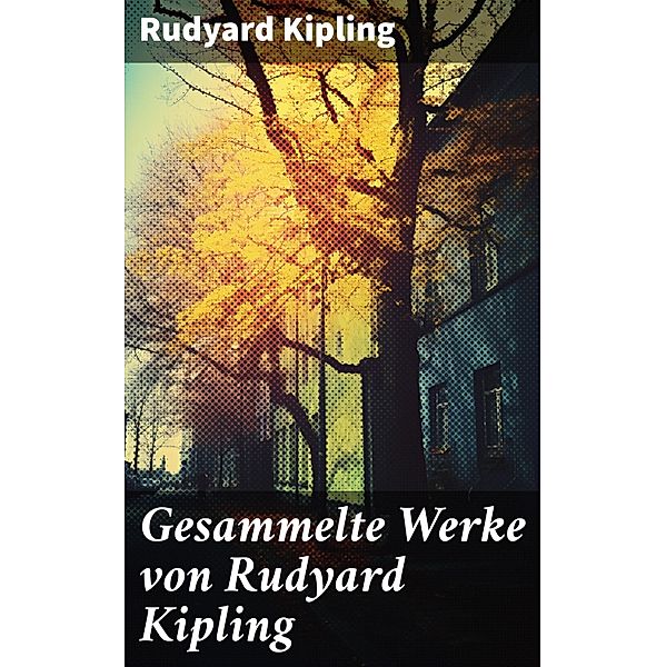 Gesammelte Werke von Rudyard Kipling, Rudyard Kipling