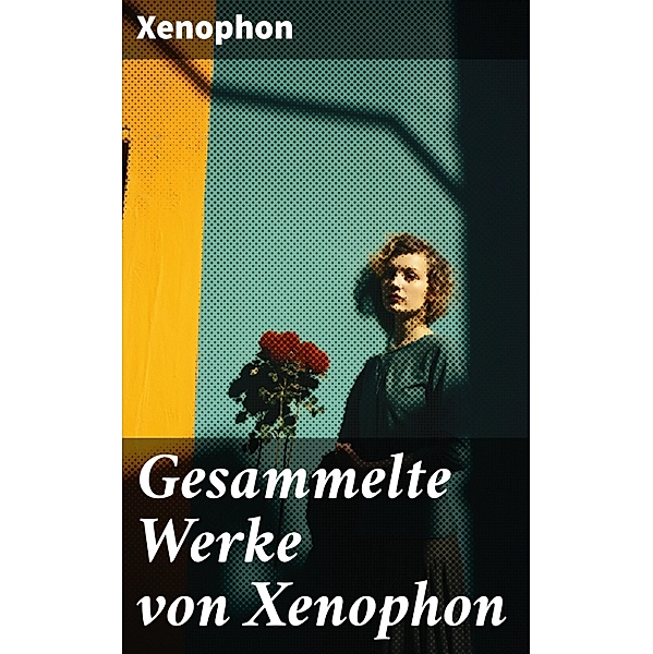 Gesammelte Werke von Xenophon, Xenophon