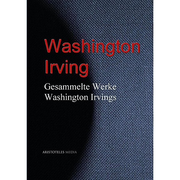 Gesammelte Werke Washington Irvings, Washington Irving