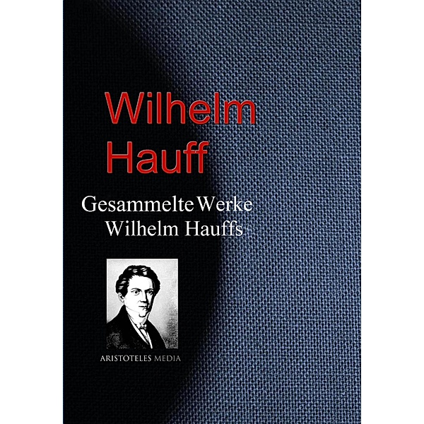 Gesammelte Werke Wilhelm Hauffs, Wilhelm Hauff