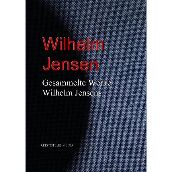 Gesammelte Werke Wilhelm Jensens, Wilhelm Jensen