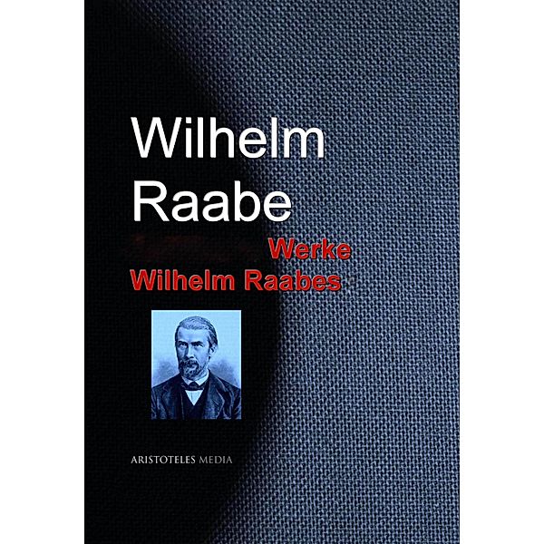 Gesammelte Werke Wilhelm Raabes, Wilhelm Raabe