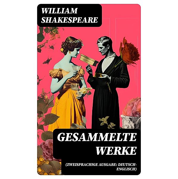 Gesammelte Werke (Zweisprachige Ausgabe: Deutsch-Englisch), William Shakespeare