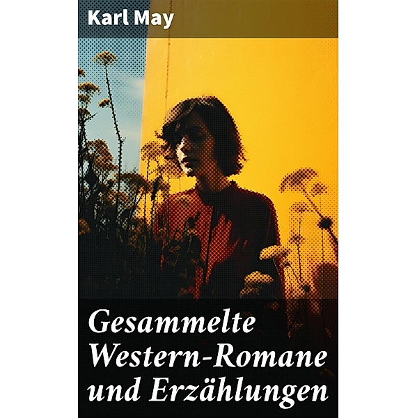 Gesammelte Western-Romane und Erzählungen, Karl May