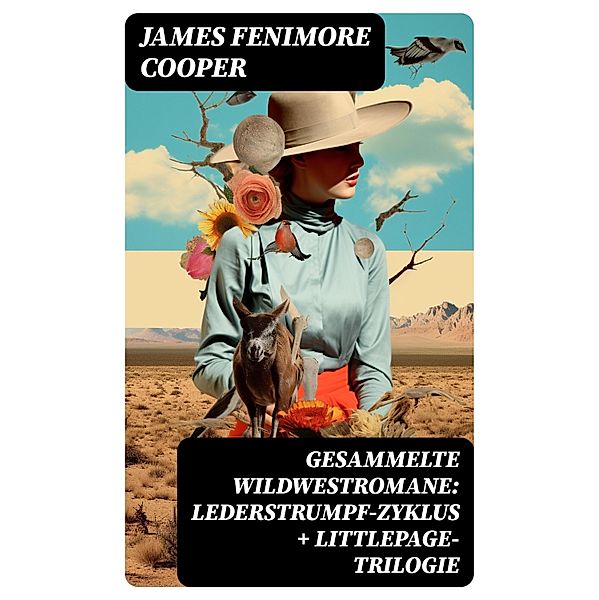 Gesammelte Wildwestromane: Lederstrumpf-Zyklus + Littlepage-Trilogie, James Fenimore Cooper