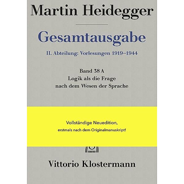 Gesamtausgabe / 38A / Logik als die Frage nach dem Wesen der Sprache, Martin Heidegger