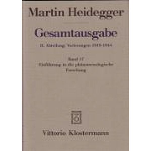 Gesamtausgabe: Bd.17 Einführung in die phänomenologische Forschung (Wintersemester 1923/24), Martin Heidegger