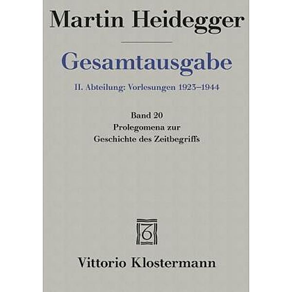 Gesamtausgabe: Bd.20 Prolegomena zur Geschichte des Zeitbegriffs (Sommersemester 1925), Martin Heidegger