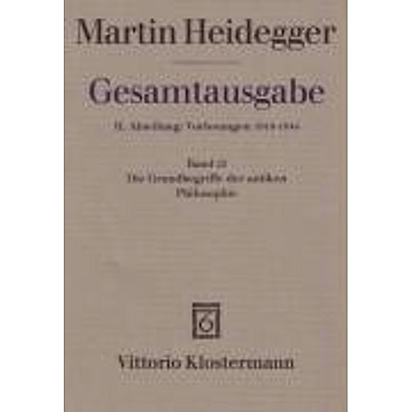 Gesamtausgabe: Bd.22 Die Grundbegriffe der antiken Philosophie (Sommersemester 1926), Martin Heidegger