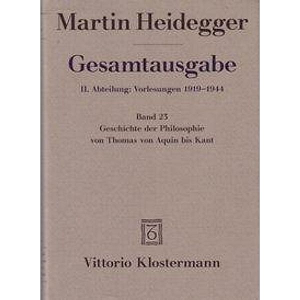 Gesamtausgabe: Bd.23 Geschichte der Philosophie von Thomas von Aquin bis Kant. (Wintersemester 1926/27), Martin Heidegger