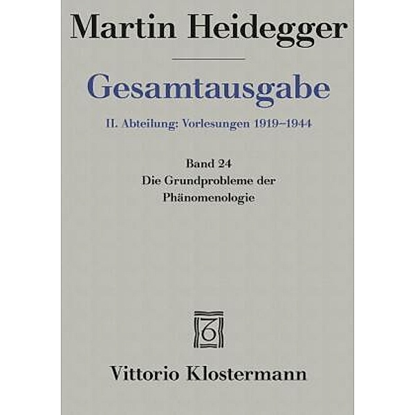 Gesamtausgabe: Bd.24 Die Grundprobleme der Phänomenologie (Sommersemester 1927), Martin Heidegger
