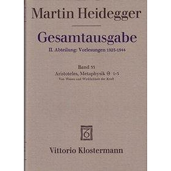 Gesamtausgabe: Bd.33 Aristoteles: Metaphysik IX, 1-3. Vom Wesen und Wirklichkeit der Kraft (Sommersemester 1931), Martin Heidegger
