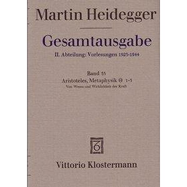 Gesamtausgabe: Bd.33 Aristoteles: Metaphysik IX, 1-3. Vom Wesen und Wirklichkeit der Kraft (Sommersemester 1931), Martin Heidegger