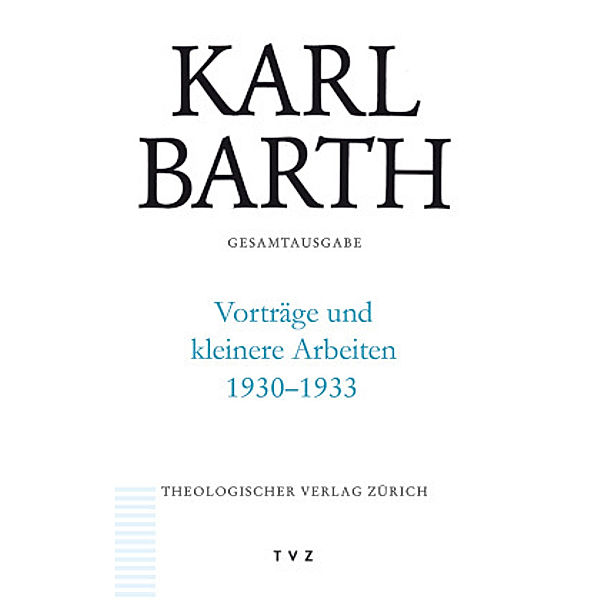 Gesamtausgabe: Bd.49 Karl Barth Gesamtausgabe, Vorträge und kleinere Arbeiten 1930-1933