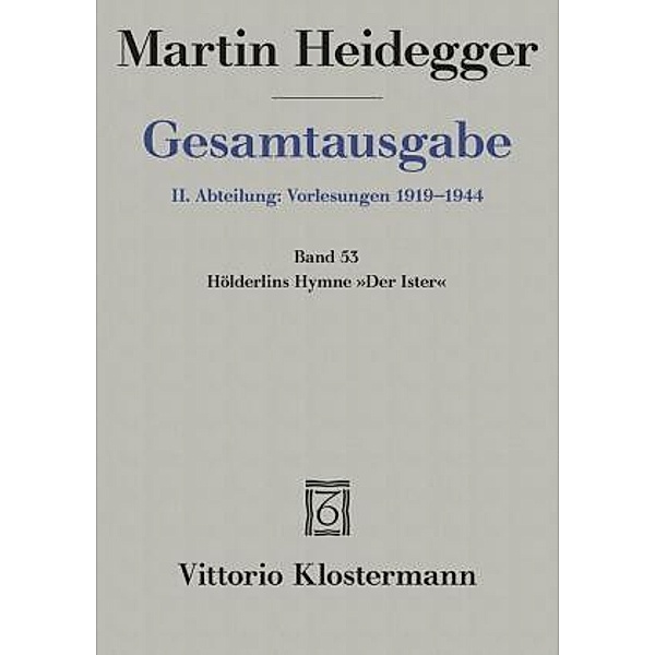 Gesamtausgabe: Bd.53 Hölderlins Hymne Der Ister (Sommersemester 1942), Martin Heidegger