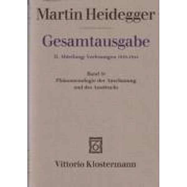 Gesamtausgabe: Bd.59 Phänomenologie der Anschauung und des Ausdrucks. Theorie der philosophischen Begriffsbildung (Sommersemester 1920), Martin Heidegger