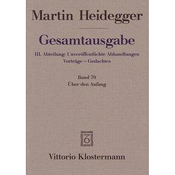 Gesamtausgabe: Bd.70 Über den Anfang (1941), Martin Heidegger