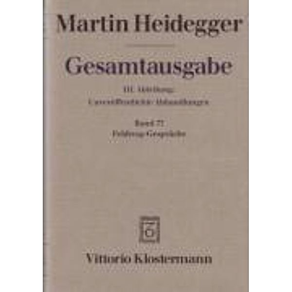 Gesamtausgabe: Bd.77 Feldweg-Gespräche (1944/45), Martin Heidegger