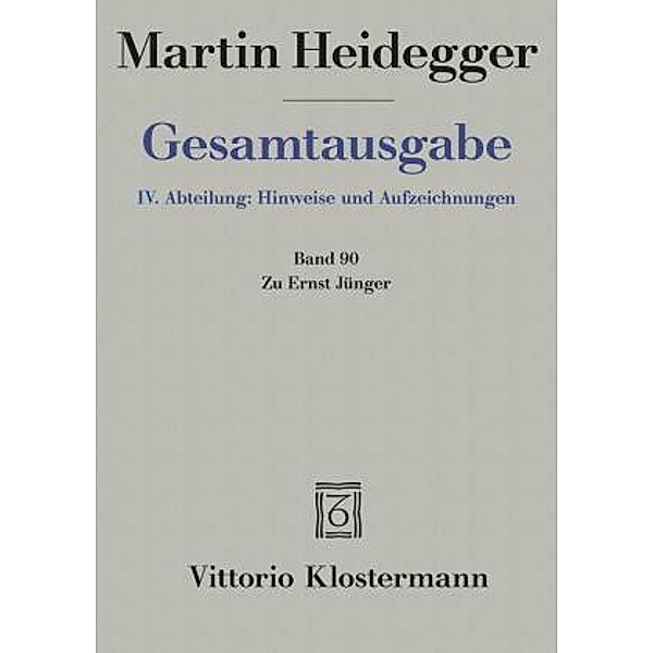 Gesamtausgabe: Bd.90 Zu Ernst Jünger, Martin Heidegger