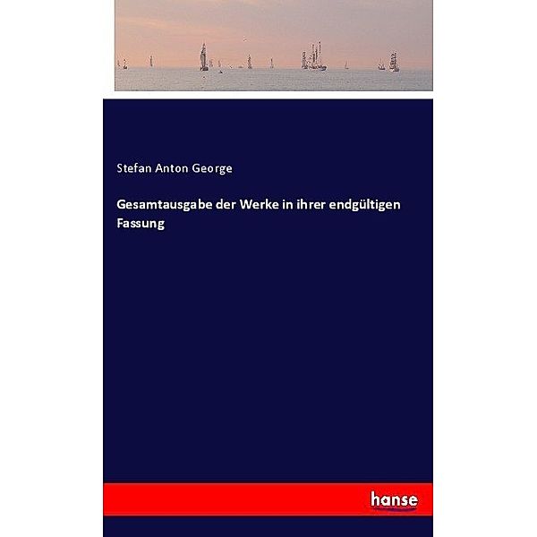 Gesamtausgabe der Werke in ihrer endgültigen Fassung, Stefan Anton George