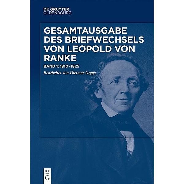 Gesamtausgabe des Briefwechsels von Leopold von Ranke: Band 1 1810-1825, Leopold von Ranke