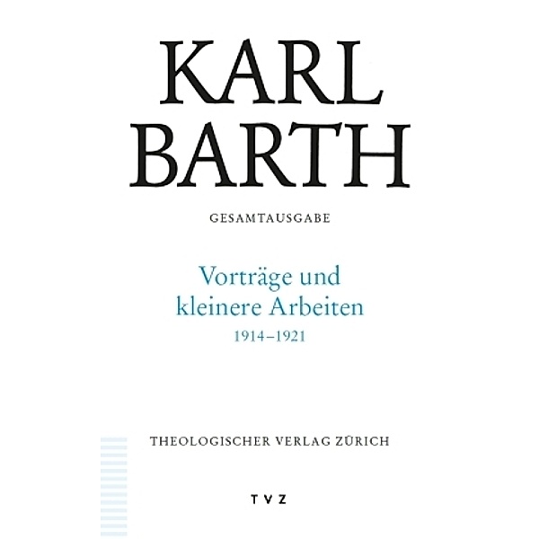 Gesamtausgabe: Karl Barth Gesamtausgabe, Vorträge und kleinere Arbeiten 1914-1921