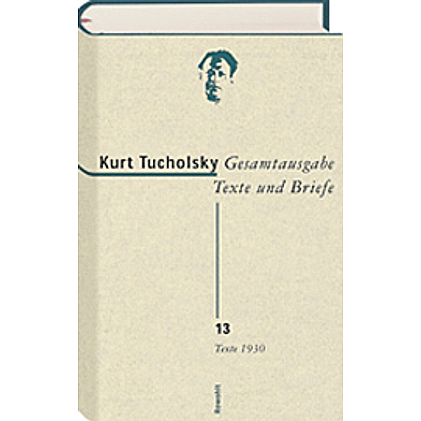 Gesamtausgabe, Texte und Briefe: Bd.13 Texte 1930, Kurt Tucholsky