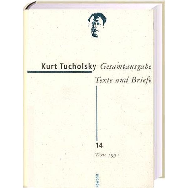Gesamtausgabe, Texte und Briefe: Bd.14 Texte 1931, Kurt Tucholsky