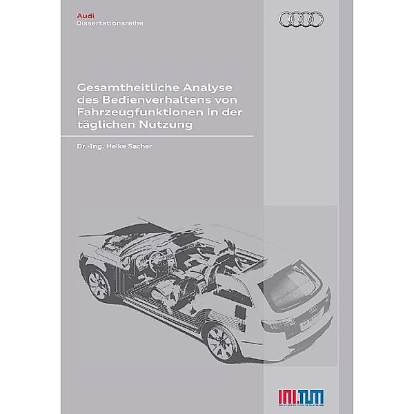 Gesamtheitliche Analyse des Bedienverhaltens von Fahrzeugfunktionen in der täglichen Nutzung / Audi Dissertationsreihe Bd.17