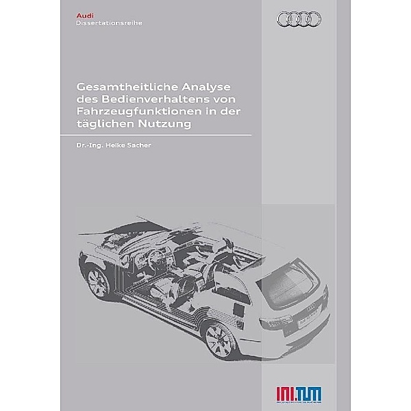 Gesamtheitliche Analyse des Bedienverhaltens von Fahrzeugfunktionen in der täglichen Nutzung / Audi Dissertationsreihe Bd.17