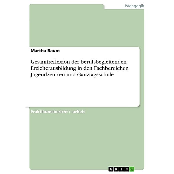 Gesamtreflexion der berufsbegleitenden Erzieherausbildung in den Fachbereichen Jugendzentren und Ganztagsschule, Martha Baum