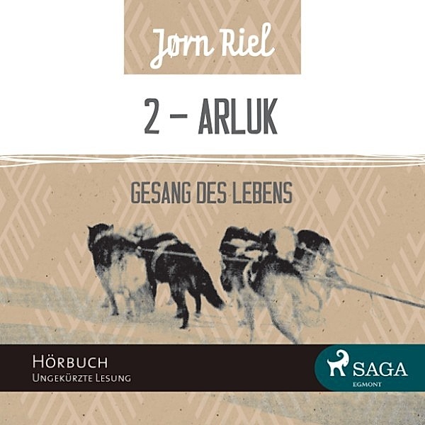 Gesang des Lebens - 2 - Gesang des Lebens, Folge 2: ARLUK (Ungekürzt), Jørn Riel