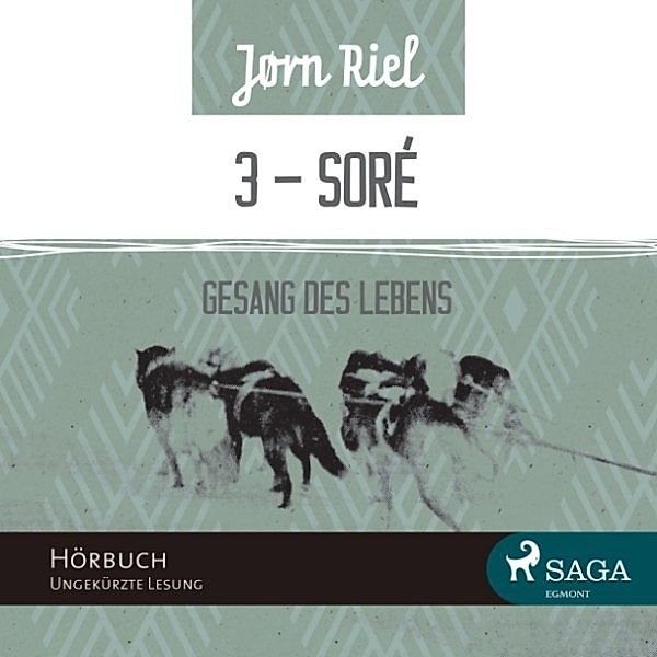 Gesang des Lebens - 3 - Gesang des Lebens, Folge 3: SORÈ (Ungekürzt), Jørn Riel