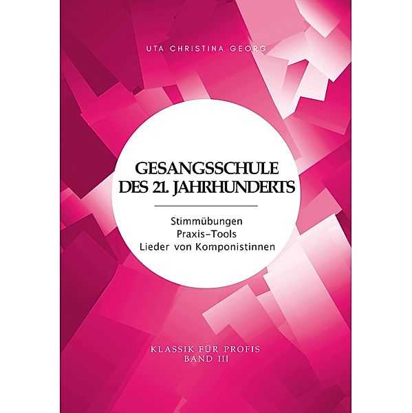 Gesangsschule des 21. Jahrhunderts - Band III / Gesangsschule des 21. Jahrhunderts Bd.3, Uta Christina Georg