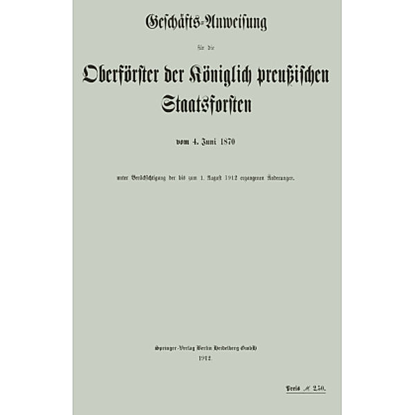 Geschäfts-Anweisung für die Oberförster der Königlich preußischen Staatsforsten vom 4. Juni 1870 unter Berücksichtigung, Koniglich-Perussisches Staatsforstamt