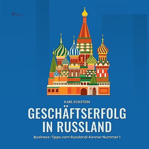 Geschäftserfolg in Russland - Business-Tipps vom Russland-Kenner Nummer 1 (Ungekürzt), Karl Eckstein