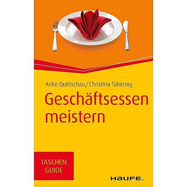 Geschäftsessen meistern / Haufe TaschenGuide Bd.273, Anke Quittschau, Christina Tabernig