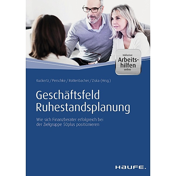 Geschäftsfeld Ruhestandsplanung - inkl. Arbeitshilfen online / Haufe Fachbuch, Wolfgang Kuckertz, Ronald Perschke, Frank Rottenbacher, Daniel Ziska