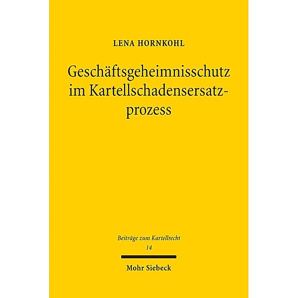 Geschäftsgeheimnisschutz im Kartellschadensersatzprozess, Lena Hornkohl