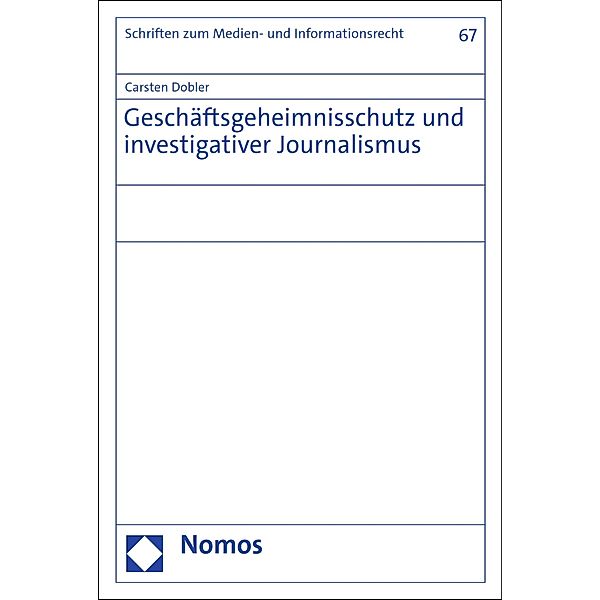 Geschäftsgeheimnisschutz und investigativer Journalismus / Schriften zum Medien- und Informationsrecht Bd.67, Carsten Dobler