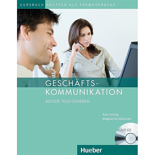 Geschäftskommunikation - Besser Telefonieren, m. Audio-CD, Axel Hering, Magdalena Matussek