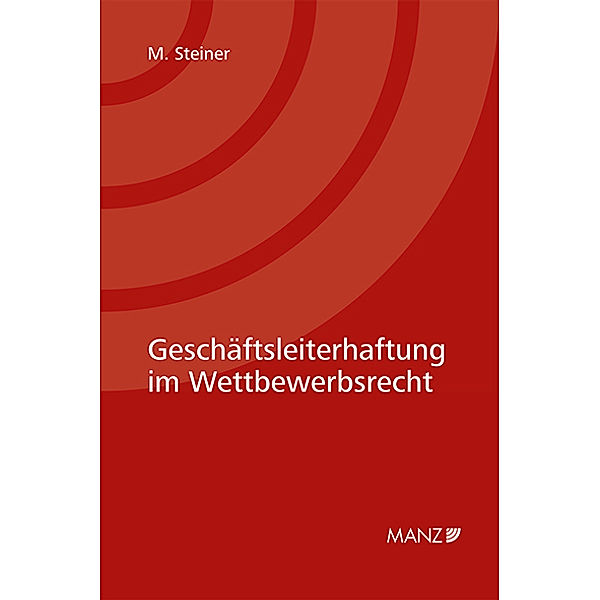 Geschäftsleiterhaftung im Wettbewerbsrecht, Manuel Steiner