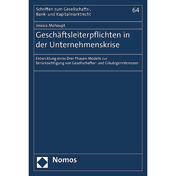 Geschäftsleiterpflichten in der Unternehmenskrise / Schriften zum Gesellschafts-, Bank- und Kapitalmarktrecht Bd.64, Jessica Mohaupt
